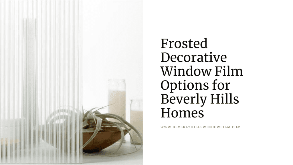 frosted decorative window film options beverly hills